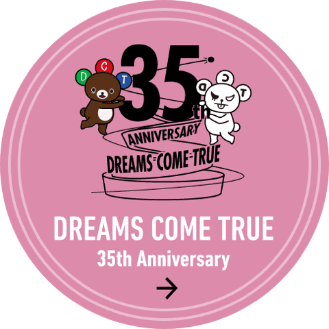 DREAMS COME TRUE 35th Anniversary
